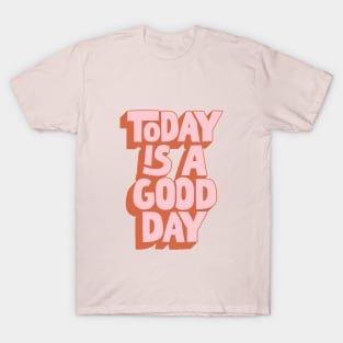 Today is a Good Day by The Motivated Type in Pink T-Shirt